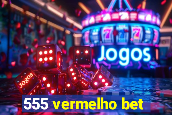 555 vermelho bet